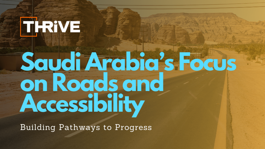 Saudi Arabia’s Focus on Roads and Accessibility Building Pathways to Progress